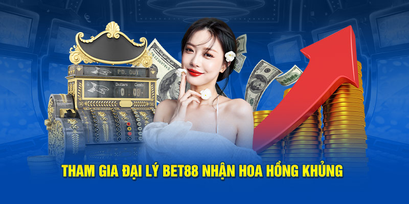 Đãi ngộ khủng khi trở thành đại lý nhà cái BET88