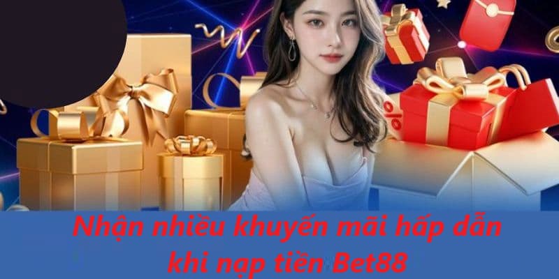 Anh em sẽ nhận được rất nhiều phần quà hấp dẫn khi tiến hành nạp tiền Bet88