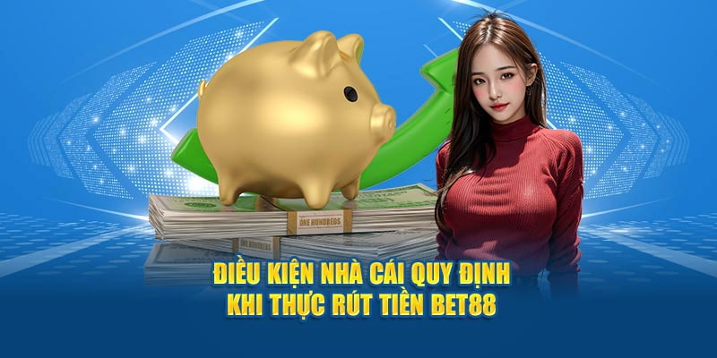 Nắm được những điều kiện mà Bet88 yêu cầu trước khi giao dịch