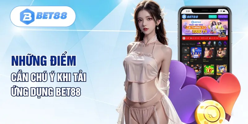Nắm một vài lưu ý quan trọng để tải app bet88 thành công nhanh chóng hơn